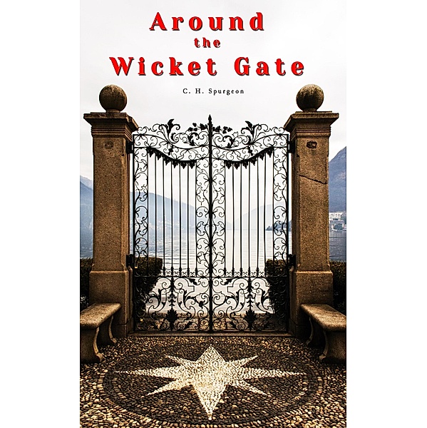 Around the Wicket Gate, C. H. Spurgeon
