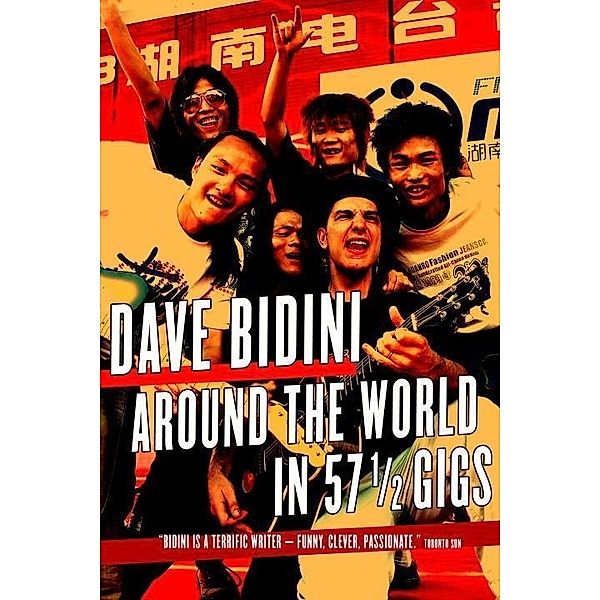 Around the World in 57 1/2 Gigs, Dave Bidini