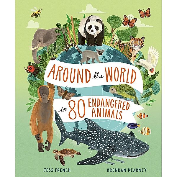 Around the World in 80 Endangered Animals / Around the World in 80, Jess French