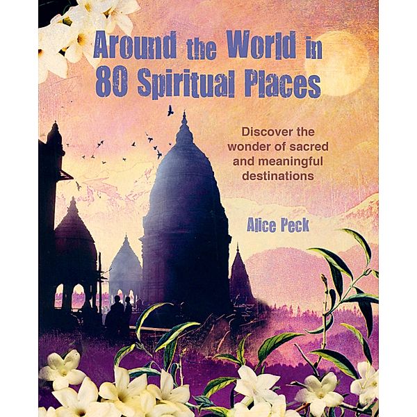 Around the World in 80 Spiritual Places, Alice Peck