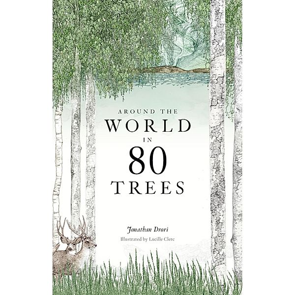 Around the World in 80 Trees, Jonathan Drori, Lucille Clerc