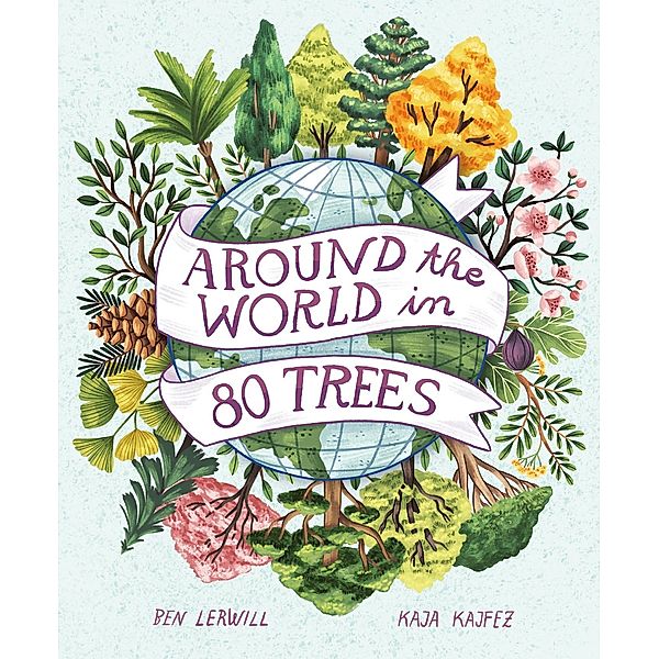 Around the World in 80 Trees / Around the World in 80 Bd.3, Ben Lerwill
