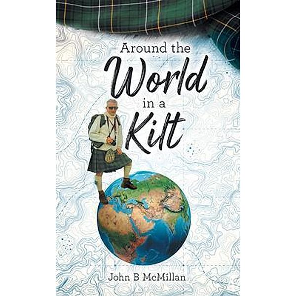 Around The World In A Kilt, John B McMillan
