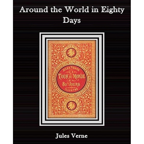 Around the World in Eighty Days By Jules Verne, Jules Verne