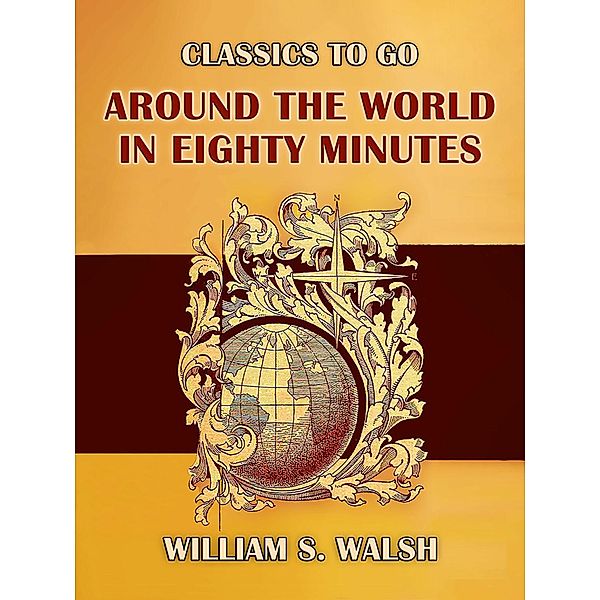 Around the World in Eighty Minutes, William S. Walsh