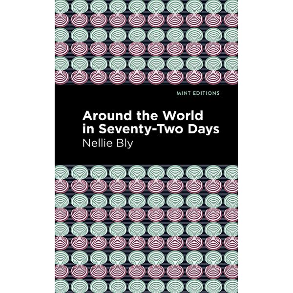 Around the World in Seventy-Two Days / Mint Editions (Travel Narratives), Nellie Bly