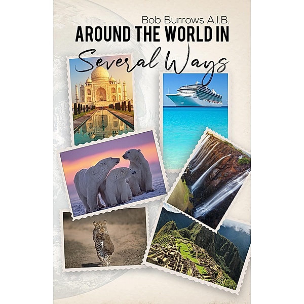 Around the World in Several Ways / Austin Macauley Publishers Ltd, Bob Burrows A. I. B.