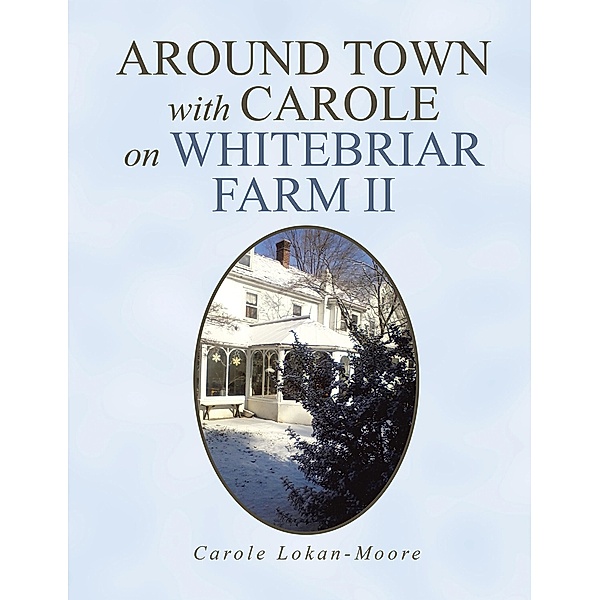 Around Town with Carol on Whitebriar Farm, Carole Lokan-Moore