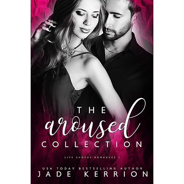 Aroused Collection: Aroused, Betrayed, Crushed, Desired, Jade Kerrion