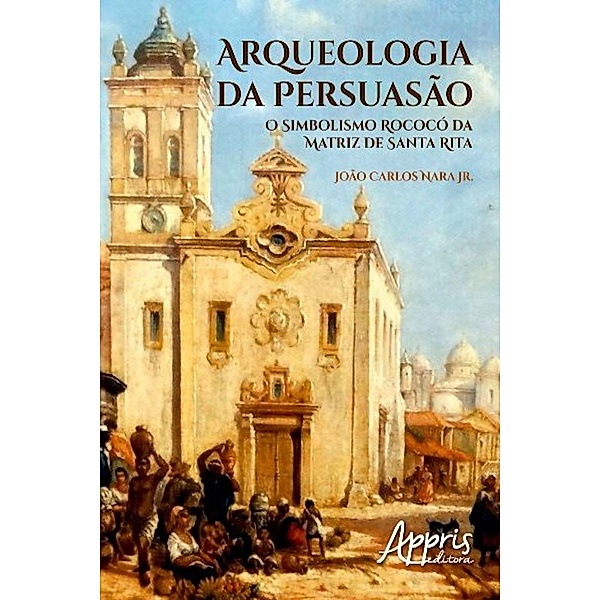 Arqueologia da persuasão / Educação e Pedagogia, João Carlos Nara Júnior