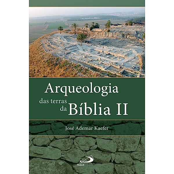 Arqueologia das terras da Bíblia II / Arqueologia da Bíblia, José Ademar Kaefer