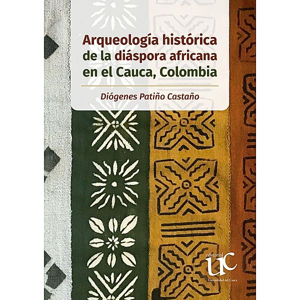 Arqueología histórica de la diáspora africana en el Cauca, Colombia, Diógenes Patiño Castaño