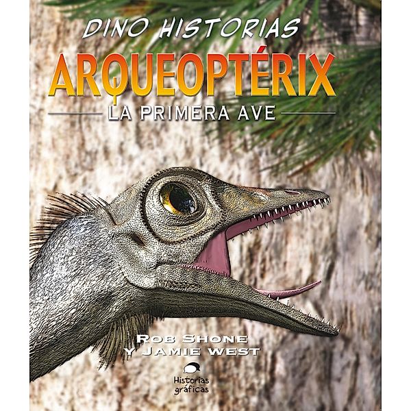 Arqueoptérix. La primera ave / Dino-historias, Rob Shone, Terry Riley