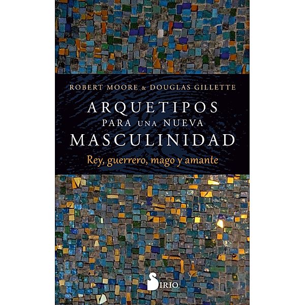 Arquetipos para una nueva masculinidad, Robert Moore, Douglas Gillette