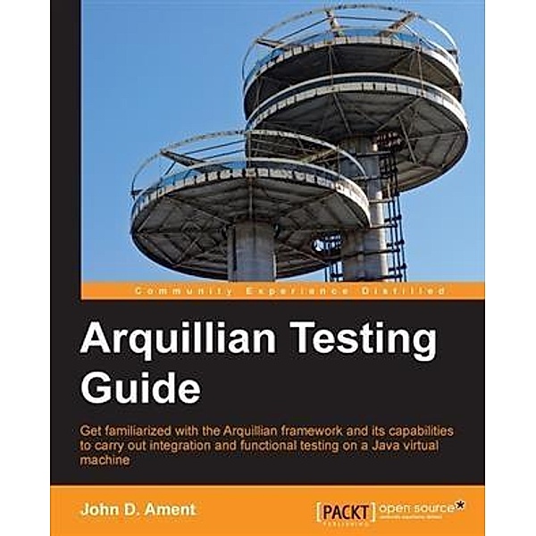 Arquillian Testing Guide, John D. Ament