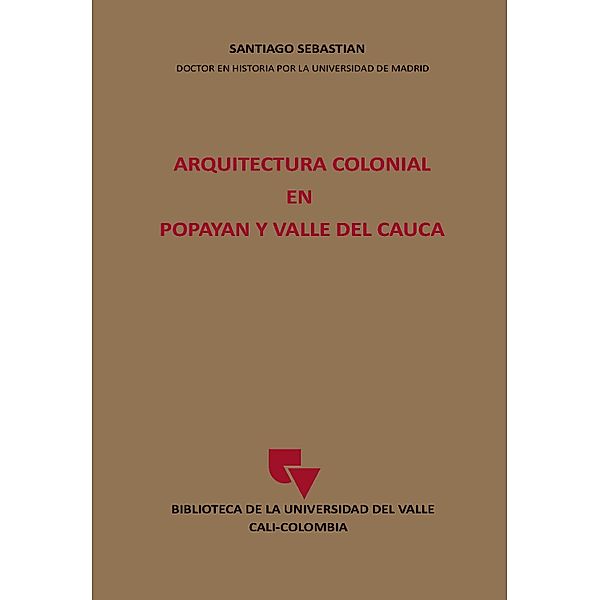 Arquitectura Colonial en Popayán y Valle del Cauca / Biblioteca de la Universidad del Valle, Santiago Sebastian