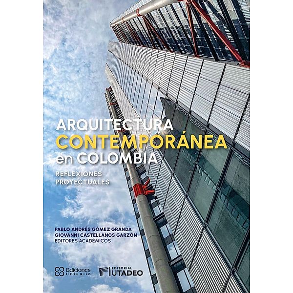 Arquitectura contemporánea en Colombia: reflexiones proyectuales, Olimpia Niglio Soriente, María José Ríos Beltrán, Pablo Andrés Gómez Granda, William Pasuy Arciniegas, Giovanni Castellanos Garzón, Yarleys Pulgarín Osorio, Ricardo Franco Medina, Ricardo Rojas Farías, Pedro Javier Jaramillo Cruz, Camilo Andrés Cifuentes Quin