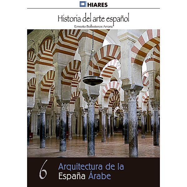 Arquitectura de la España Árabe / Historia del Arte Español Bd.6, Ernesto Ballesteros Arranz