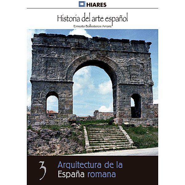 Arquitectura de la España romana / Historia del Arte Español Bd.3, Ernesto Ballesteros Arranz
