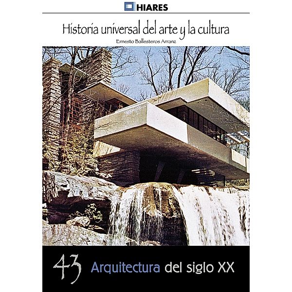 Arquitectura de siglo XX / Historia Universal del Arte y la Cultura Bd.43, Ernesto Ballesteros Arranz