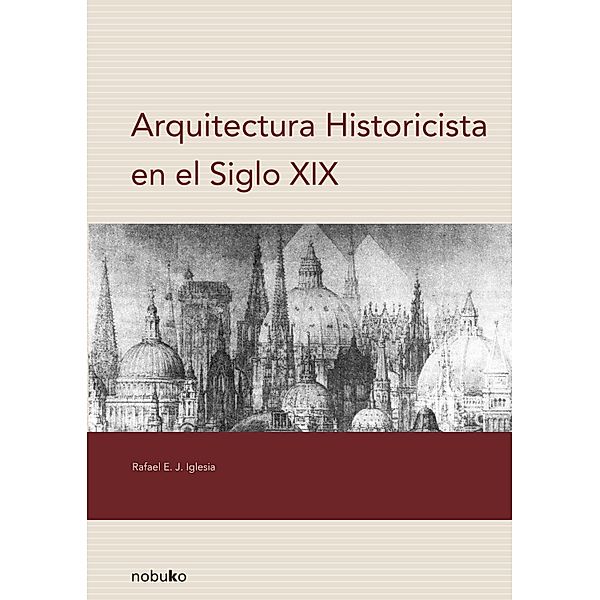 ARQUITECTURA HISTORICISTA EN EL SIGLO XIX, Rafael Iglesia
