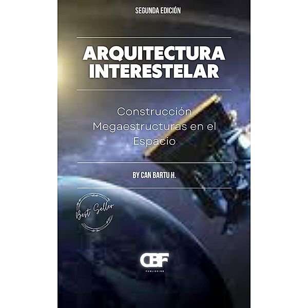 Arquitectura Interestelar: Construir Megaestructuras en el Espacio, Can Bartu H.