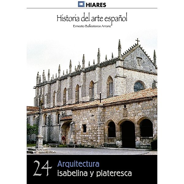 Arquitectura isabelina y plateresca / Historia del Arte Español Bd.24, Ernesto Ballesteros Arranz