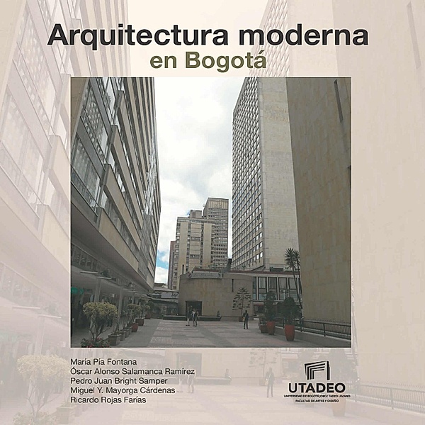 Arquitectura moderna en Bogotá, María Pía Fontana, Óscar Alonso Salamanca Ramírez, Pedro Juan Bright Samper, Miguel Y. Mayorga Cárdenas, Ricardo Rojas Farías