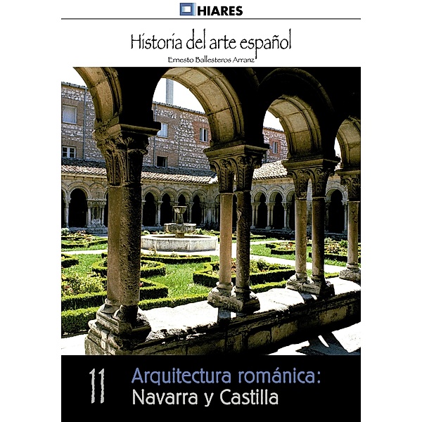 Arquitectura románica: Navarra y Castilla / Historia del Arte Español Bd.11, Ernesto Ballesteros Arranz