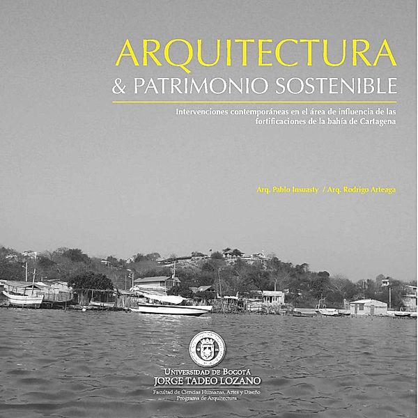 Arquitectura y patrimonio sostenible: intervenciones contemporáneas en el área de influencia de las fortificaciones de la bahía de Cartagena, Pablo Insuasty, Rodrigo Arteaga