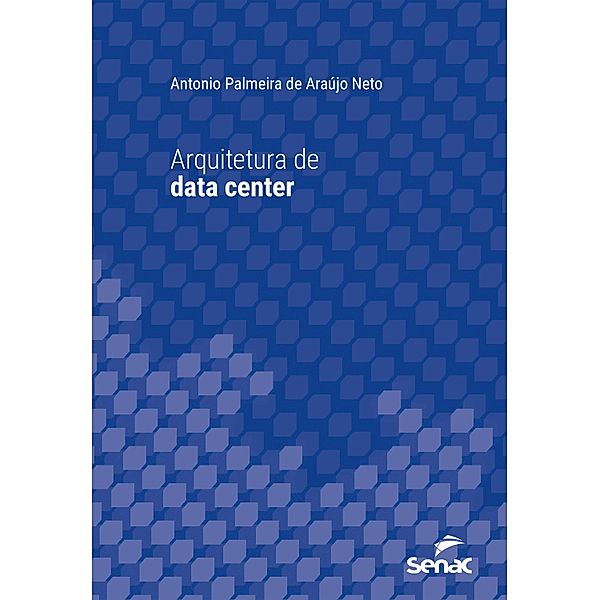 Arquitetura de data center / Série Universitária, Antonio Palmeira de Araújo Neto