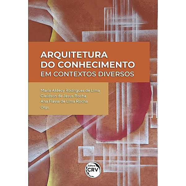 Arquitetura do conhecimento em contextos diversos, Maria Aldecy Rodrigues de Lima, Cleidson de Jesus Rocha, Ana Flávia de Lima Rocha