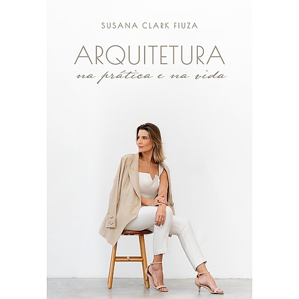 Arquitetura na prática e na vida, Susana Clark Fiuza