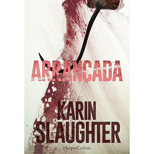 Arrancada / Suspense / Thriller 'Flores cortadas', Karin Slaughter