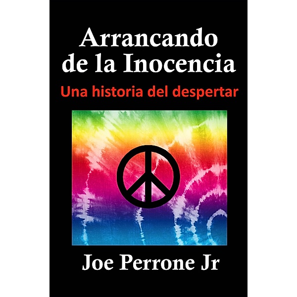 Arrancando de la Inocencia Una historia del despertar / Escarpment Press, Joe Perrone Jr