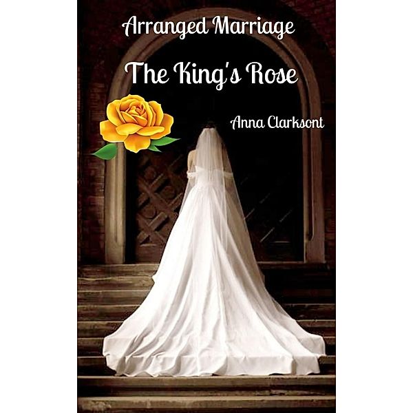 Arranged Marriage. The King's Rose, Anna Clarkson