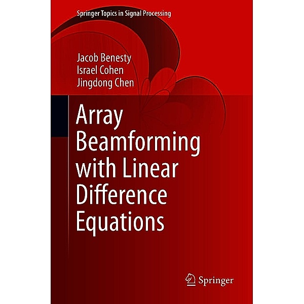Array Beamforming with Linear Difference Equations / Springer Topics in Signal Processing Bd.20, Jacob Benesty, Israel Cohen, Jingdong Chen