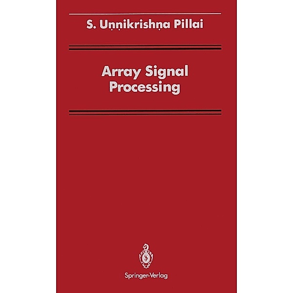 Array Signal Processing / Signal Processing and Digital Filtering, S. Unnikrishna Pillai