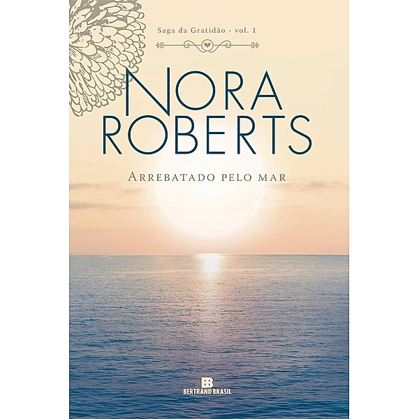 Arrebatado pelo mar - Saga da gratidão - vol. 1 / Saga da gratidão Bd.1, Nora Roberts