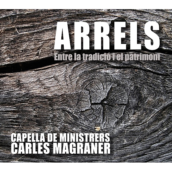 Arrels/Roots-Zwischen Tradition Und Erbe, Carles Magraner, Capella De Ministrers