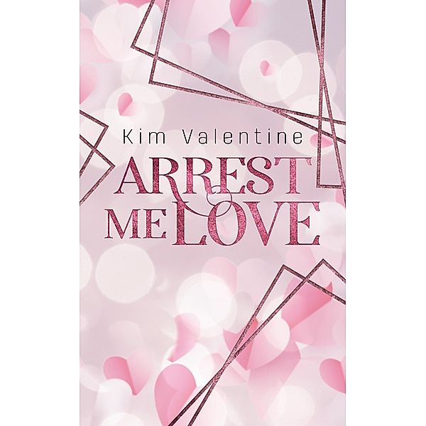 Arrest me, Love / Pinehill-Reihe Bd.2, Kim Valentine