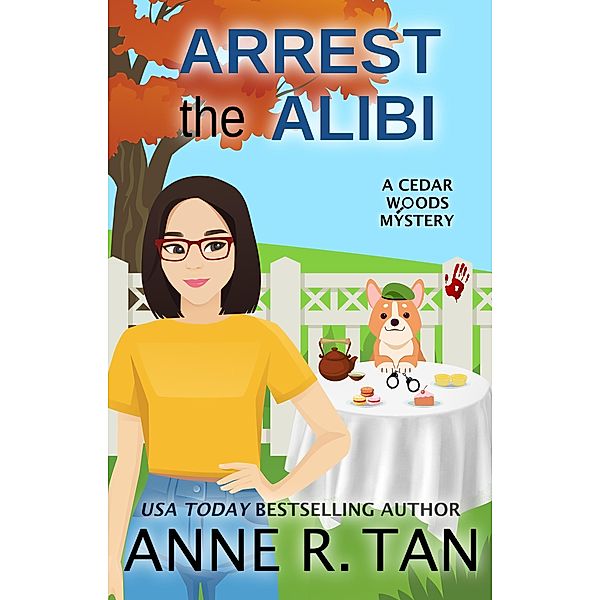 Arrest the Alibi (A Cedar Woods Mystery, #1) / A Cedar Woods Mystery, Anne R. Tan