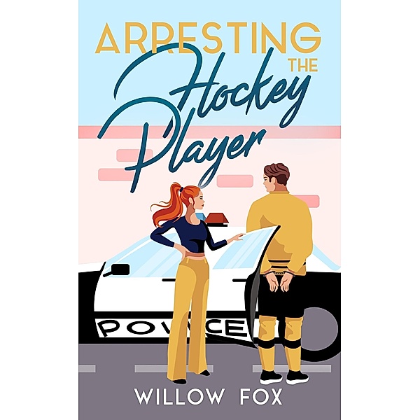 Arresting the Hockey Player (Ice Dragons Hockey Romance, #3) / Ice Dragons Hockey Romance, Willow Fox