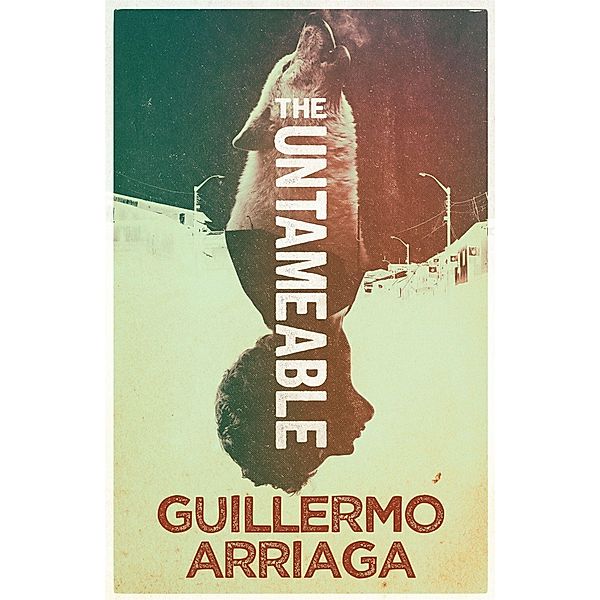 Arriaga, G: Untameable, Guillermo Arriaga