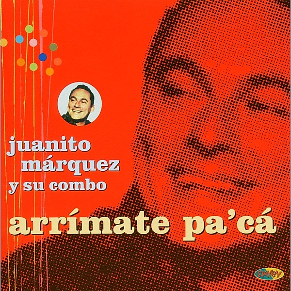 Arrimate Pa'Ca, Juanito Y Su Com Marquez