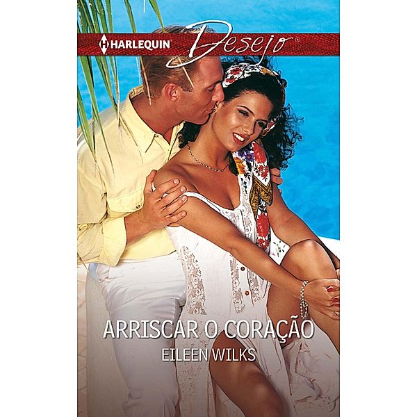 Arriscar o coração / Desejo Bd.348, Eileen Wilks