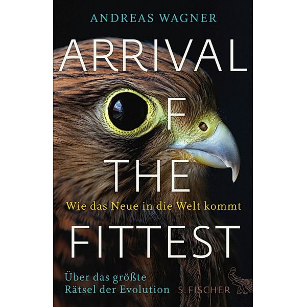 Arrival of the Fittest - Wie das Neue in die Welt kommt, Andreas Wagner