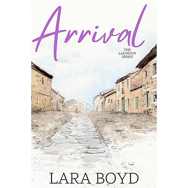 Arrival (The Lakmoun Series, #1) / The Lakmoun Series, Lara Boyd