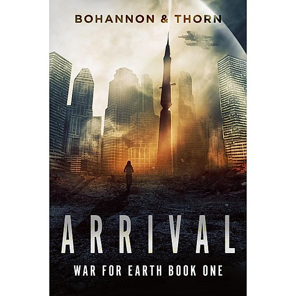 Arrival (War For Earth, #1) / War For Earth, Zach Bohannon, J. Thorn