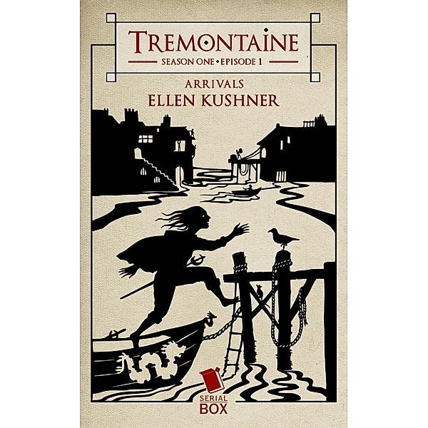 Arrivals (Tremontaine Season 1 Episode 1) / Tremontaine Bd.1, Ellen Kushner, Paul Witcover, Alaya Dawn Johnson, Tessa Gratton, Mary Anne Mohanraj